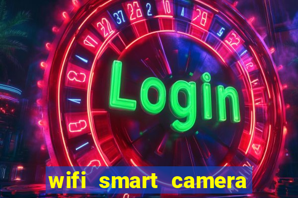 wifi smart camera easy to achieve real time remote viewing